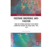 Postwar Mnemonic Anti-Fascism: From the Spanish Question to the Nordic Committees against the Greek Junta, 1946-1974 (Routledge Studies in Fascism and the Far Right)
