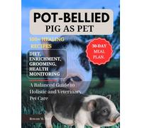 POT-BELLIED AS PET: A Balanced Guide to Holistic and Veterinary Pet Care