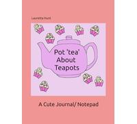 Pot 'tea' About Teapots: A Cute Notepad/ Journal