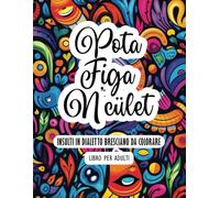 Pota, figa, enculet: Insulti bresciani da colorare - Libro per adulti antistress: Libro rilassante, idea regalo, Brescia, con parolacce e insulti