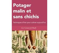 Potager malin et sans chichis: Techniques d’hier pour cultiver aujourd’hui