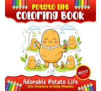 Potato Coloring Book - Adorable Potato Life, Cute Creatures in Daily Moments (for Relaxation and Stress Relief): Potato Coloring Book - Adorable ... and Stress Relief) Kids Easy Coloring Book