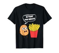 Potato Is That You Bro French Fries Funny Potato Food Lover Camiseta