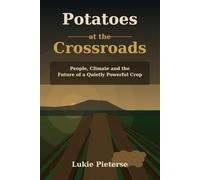Potatoes at the Crossroads: People, Climate and the Future of a Quietly Powerful Crop