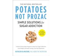 Potatoes Not Prozac: Revised and Updated: Simple Solutions for Sugar Addiction