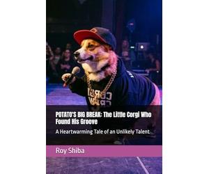 POTATO'S BIG BREAK: The Little Corgi Who Found His Groove: A Heartwarming Tale of an Unlikely Talent (The Corgi Adventure Club)