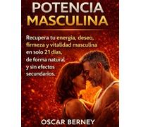 Potencia Masculina: Recuperar tu deseo, energía y firmeza en solo 21 días. (para hombres mayores de 40)
