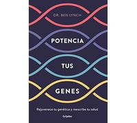Potencia tus genes: Rejuvenece tu genética y reescribe tu salud (Bienestar, salud y vida sana)