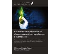 Potencial alelopático de las plantas aromáticas en plantas ornamentales: Potencial alelopático de las plantas aromáticas en la germinación y el crecimiento de algunas plantas ornamentales
