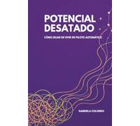 Potencial Desatado: Cómo dejar de vivir en piloto automático.