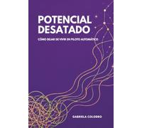 Potencial Desatado: Cómo dejar de vivir en piloto automático.
