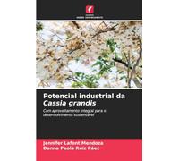Potencial industrial da Cassia grandis: Com aproveitamento integral para o desenvolvimento sustentável