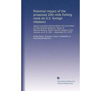 Potential impact of the proposed 200-mile fishing zone on U.S. foreign relations: special oversight hearing before the Committee on International ... session, on H. R. 200 ... September 24, 1975