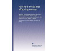 Potential inequities affecting women: Hearings before the Committee on Finance, United States Senate, Ninety-eighth Congress, first session, on S. 19 ... June 20, 21, and August 2, 1983: Volume 2