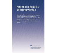 Potential inequities affecting women: Hearings before the Committee on Finance, United States Senate, Ninety-eighth Congress, first session, on S. 19 ... June 20, 21, and August 2, 1983: Volume 1