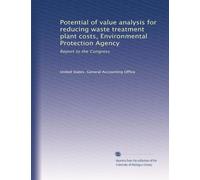 Potential of value analysis for reducing waste treatment plant costs, Environmental Protection Agency: Report to the Congress