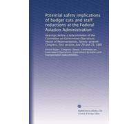 Potential safety implications of budget cuts and staff reductions at the Federal Aviation Administration: Hearings before a subcommittee of the ... Congress, first session, July 20 and 21, 1981
