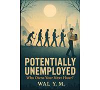 POTENTIALLY UNEMPLOYED: Who Owns Your Next Hour?