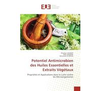 Potentiel Antimicrobien des Huiles Essentielles et Extraits Végétaux: Propriétés et Applications dans la Lutte contre les Microorganismes