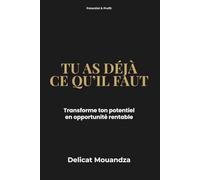 Potentiel & Profit: TU AS CE QU'IL FAUT: Transforme ton potentiel en opportunité rentable