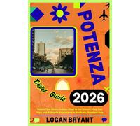 POTENZA TRAVEL GUIDE 2026: Insider Tips, Where to Stay, What to Eat, Historic Sites, Day Trips, and Authentic Experiences in Basilicata, Southern Italy