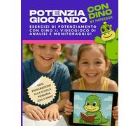 Potenzia giocando con DINO Esercizi di potenziamento con videogioco di analisi e monitoraggio per bambini dai 5 anni: Attività per potenziare i ... di analisi e monitoraggio delle abilità