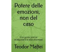 Potere delle emozioni, non del caso: Una guida pratica all’equilibrio e alla chiarezza