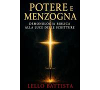 POTERE E MENZOGNA: Demonologia Biblica alla Luce delle Scritture