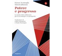 Potere e progresso. La nostra lotta millenaria per la tecnologia e la prosperità (La cultura)