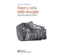 Poteri e virtù della shungite. Autentica pietra di vita (Salute&benessere)