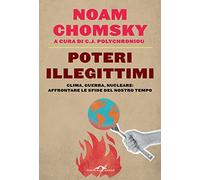 Poteri illegittimi. Clima, guerra, nucleare: affrontare le sfide del nostro tempo (Saggi)