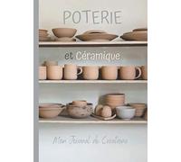 Poterie céramique: Carnet de créations poterie avec fiches projets à compléter-répertoriez toutes vos créations de poterie-livre poterie de suivi à ... modelage moulage tournage émaillage-raku-7x10