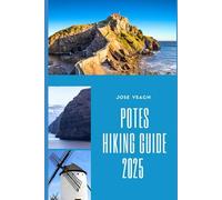 POTES HIKING GUIDE 2025: Trekking the Hidden Trails and Timeless Landscapes of Northern Spain (THE EXPLORER’S COMPANION)