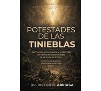 POTESTADES DE LAS TINIEBLAS: Demonios, principados y la derrota del reino de Satanás bajo la victoria de Cristo (Mundo Espiritual Bajo el Señorío de Cristo)
