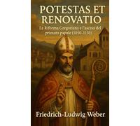 Potestas et Renovatio: La Riforma Gregoriana e l’ascesa del primato papale (1050-1150)