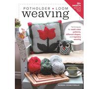 Potholder Loom Weaving: Techniques for multi-color patterns, different shapes, and tapestry weaving