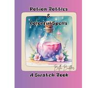 Potion Bottles & Colorful Spells: A Swatch Book: A Cute & Spooky Swatch Book