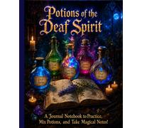 Potions of the Deaf Spirit: A Journal Notebook to Practice, Mix Potions, and Take Magical Notes! Halloween Gift • Mystical Witchy Journal • 150 Lined Pages | 7.5 × 9.75 Inches