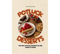 POTLUCK DESSERTS: THE BEST POTLUCK DESSERTS NO ONE THINKS TO BRING