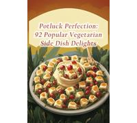 Potluck Perfection: 92 Popular Vegetarian Side Dish Delights