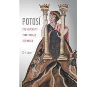 Potosi: The Silver City That Changed the World: 27 (California World History Library)