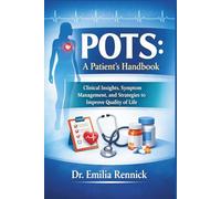 POTS: A Patient’s Handbook: Clinical Insights, Symptom Management, and Strategies to Improve Quality of Life