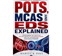 POTS, MCAS AND EDS EXPLAINED: UNDERSTANDING THE TRIFECTA OF POSTURAL ORTHOSTATIC TACHYCARDIA SYNDROME, MAST CELL ACTIVATION, AND EHLERS-DANLOS SYNDROME