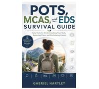 POTS, MCAS, and EDS Survival Guide.: Daily Tools for Understanding Your Body, Reducing Flares, and Reclaiming Control.