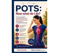 POTS: Now What Do I Do?: 2026 Guide to Understanding Postural Orthostatic Tachycardia Syndrome and Living Better Every Day