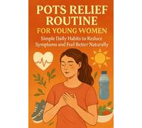 POTS Relief Routine for Young Women: Simple Daily Habits to Reduce Symptoms and Feel Better Naturally