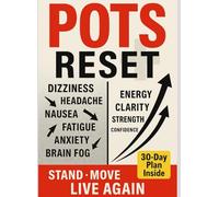 POTS Reset: A 30-Day Dysautonomia Action Plan to Stand, Move, and Live Again: Salt-smart hydration, tilt-conditioning, compression, and flare prevention for teens and adults