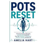 POTS Reset: A Practical Guide to Managing Dysautonomia Symptoms, Flare-Ups, Hydration, Compression, Exercise, Tracking, and Daily Life