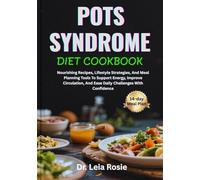 POTS SYNDROME DIET COOKBOOK: Nourishing Recipes, Lifestyle Strategies, And Meal Planning Tools To Support Energy, Improve Circulation, And Ease Daily Challenges With Confidence