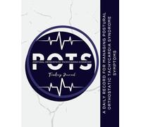 POTS Tracking Journal: A Daily Record for Managing Postural Orthostatic Tachycardia Syndrome Symptoms